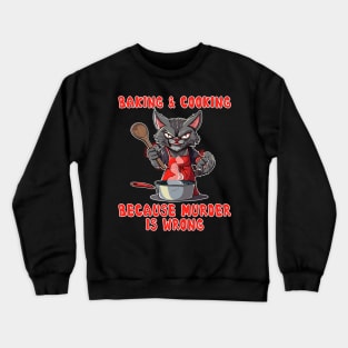 Baking Black Cat Baker Kitty Lovers Baking because murder is wrong Crewneck Sweatshirt